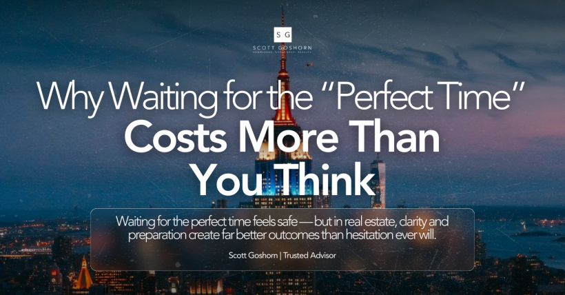 Why Waiting for the Perfect Time in Real Estate Costs You More | Scott Goshorn
